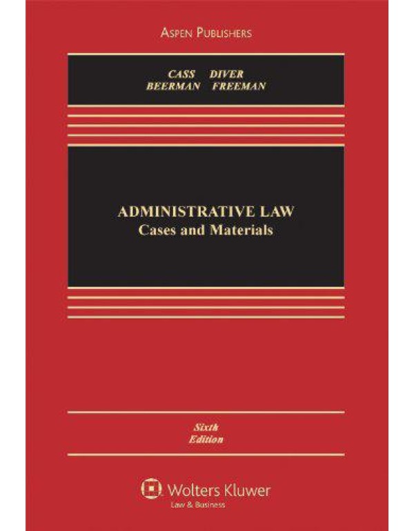 Administrative Law: Cases and Materials, Sixth Edi...