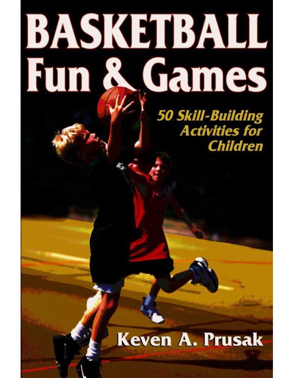 Basketball Fun & Games:50 Skill-Building Activitie...