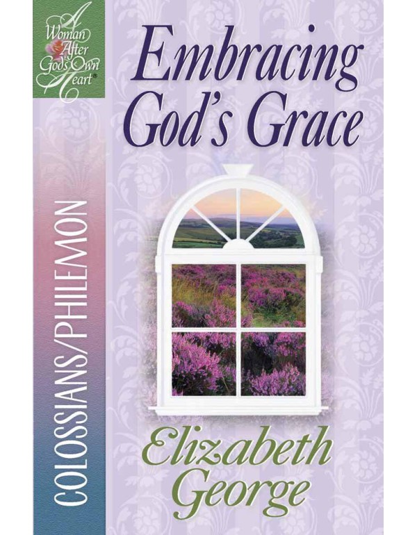 Embracing God's Grace: Colossians/Philemon (A Woma...