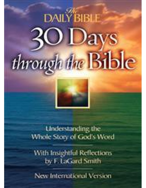 30 Days Through the Bible: Understanding the Whole...