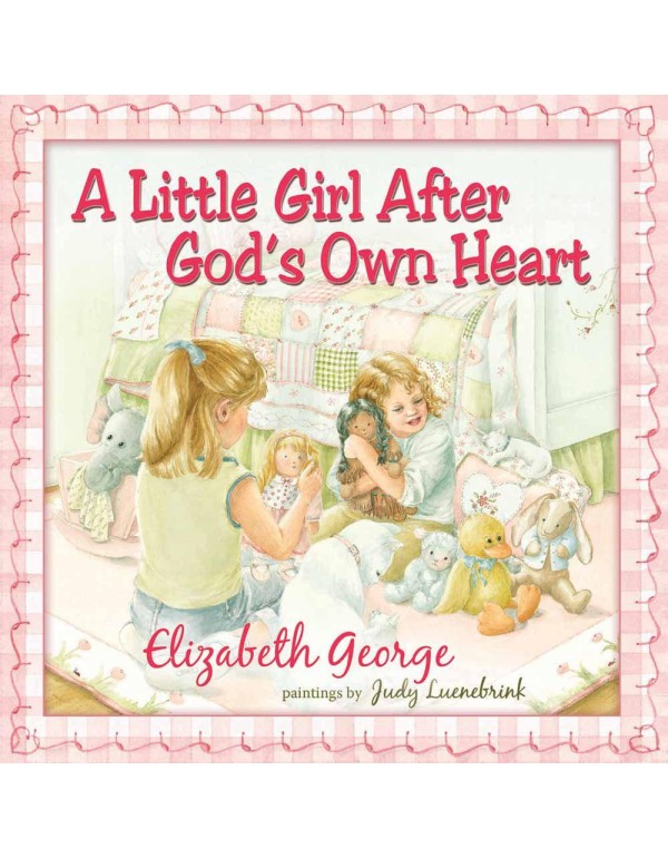 A Little Girl After God's Own Heart: Learning God'...