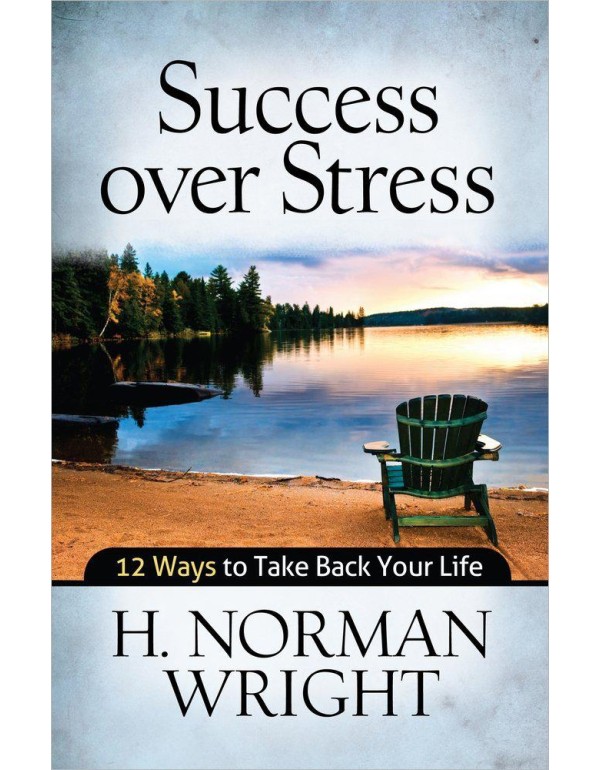 Success over Stress: 12 Ways to Take Back Your Lif...