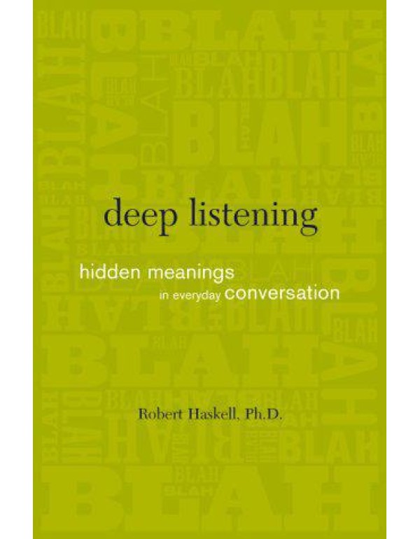 Deep Listening: Hidden Meanings In Everyday Conver...