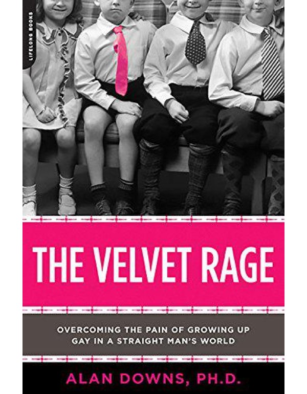 The Velvet Rage: Overcoming the Pain of Growing Up...