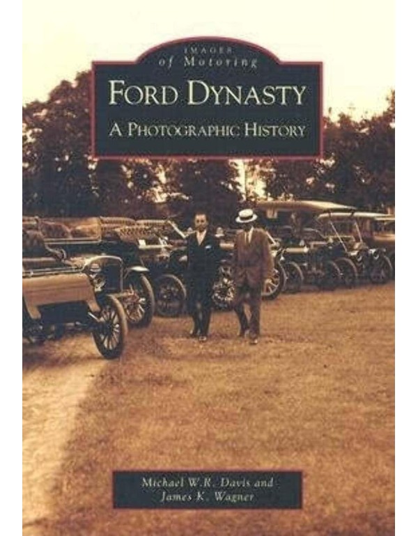 Ford Dynasty: A Photographic History (MI) (Images ...