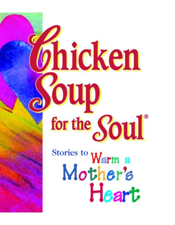 Chicken Soup for the Soul: Stories to Warm a Mothe...