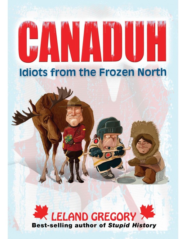 Canaduh: Idiots from the Frozen North (Volume 9) (...