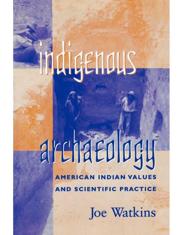 Indigenous Archaeology: American Indian Values and...