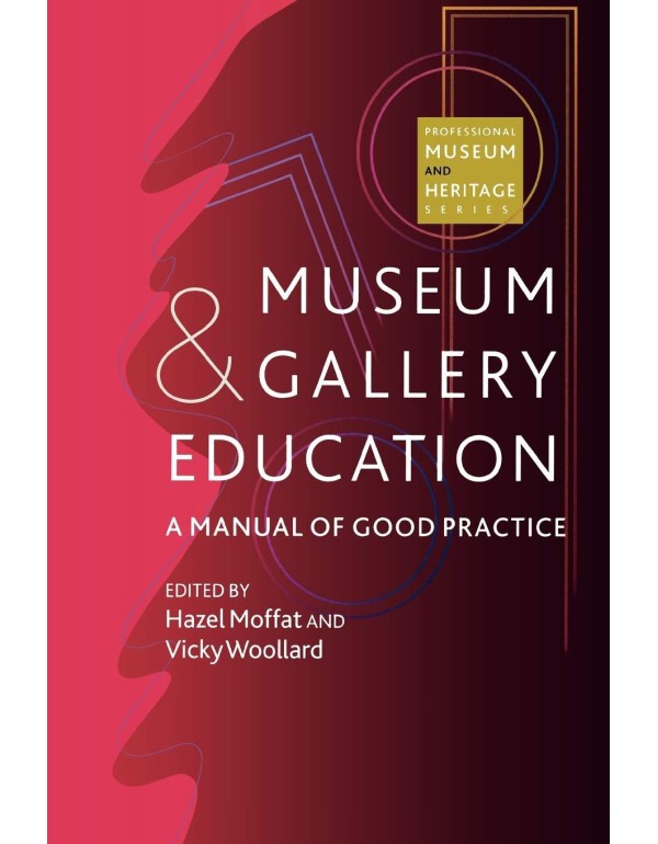 Museum and Gallery Education: A Manual of Good Pra...