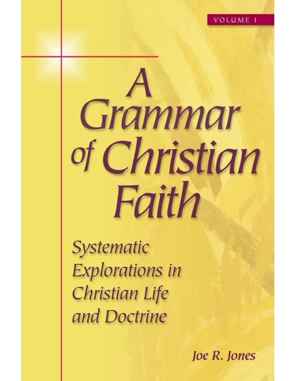 A Grammar of Christian Faith: Systematic Explorati...