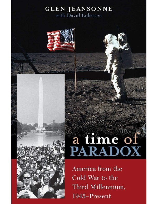 A Time of Paradox: America from the Cold War to th...