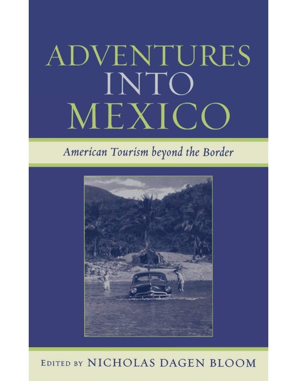 Adventures into Mexico: American Tourism beyond th...