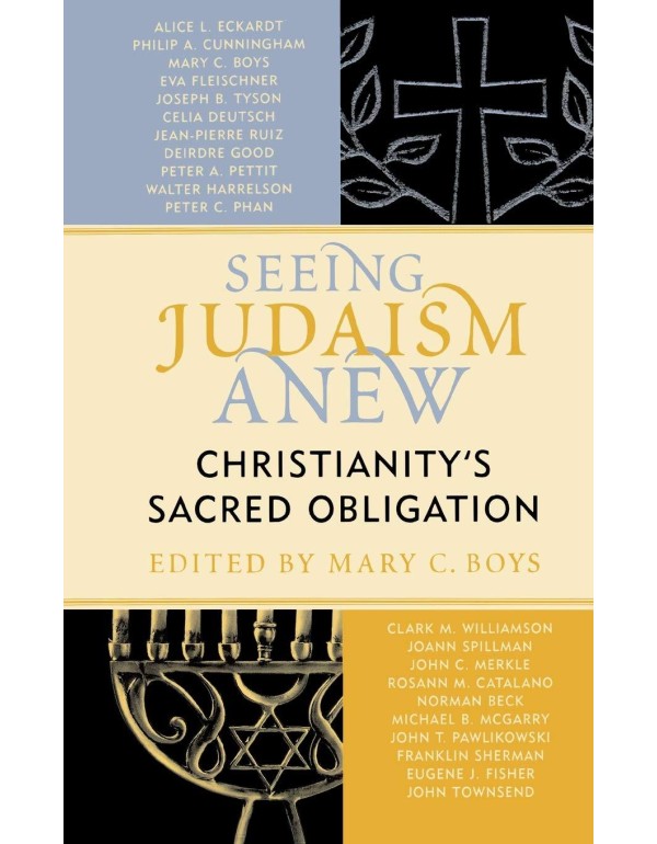 Seeing Judaism Anew: Christianity's Sacred Obligat...