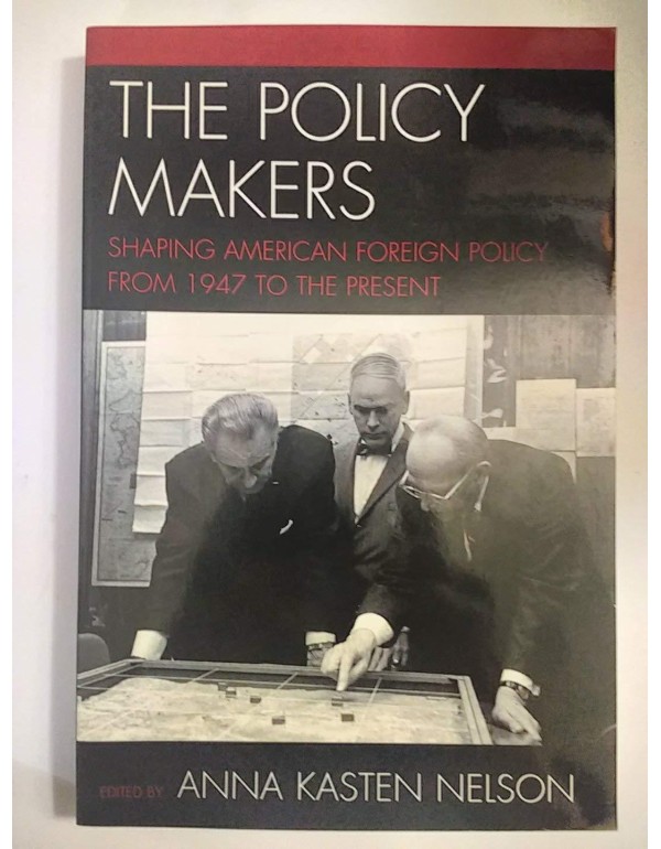 The Policy Makers: Shaping American Foreign Policy...