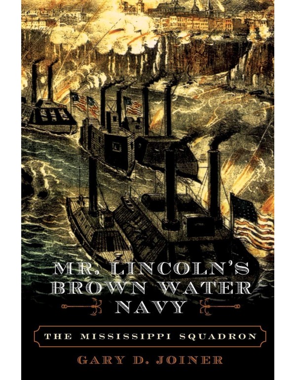 Mr. Lincoln's Brown Water Navy: The Mississippi Sq...