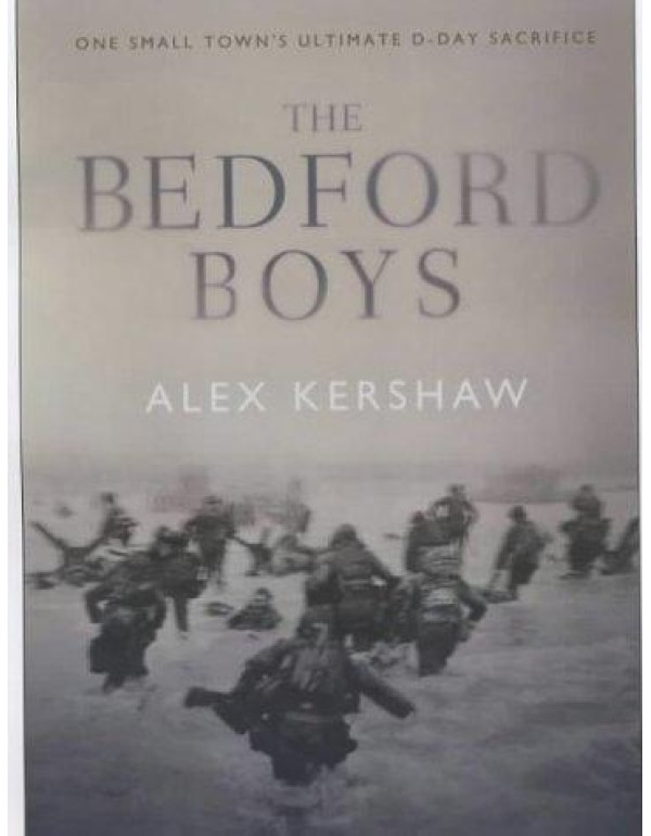 The Bedford Boys : One Small Town's Ultimate D-Day...