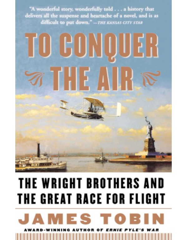 To Conquer the Air: The Wright Brothers and the Gr...