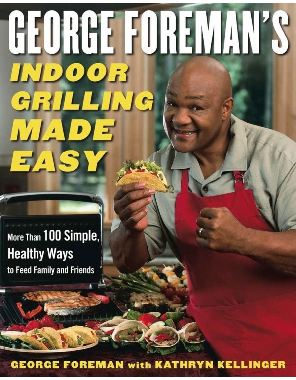 George Foreman's Indoor Grilling Made Easy: More T...