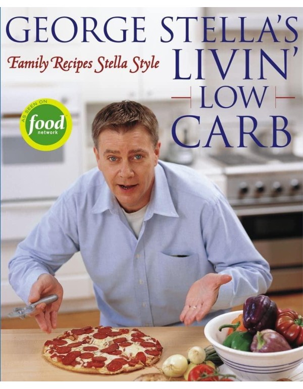 George Stella's Livin' Low Carb: Family Recipes St...