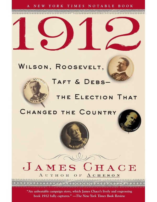 1912: Wilson, Roosevelt, Taft and Debs--The Electi...