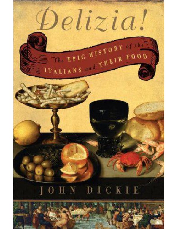 Delizia!: The Epic History of the Italians and The...