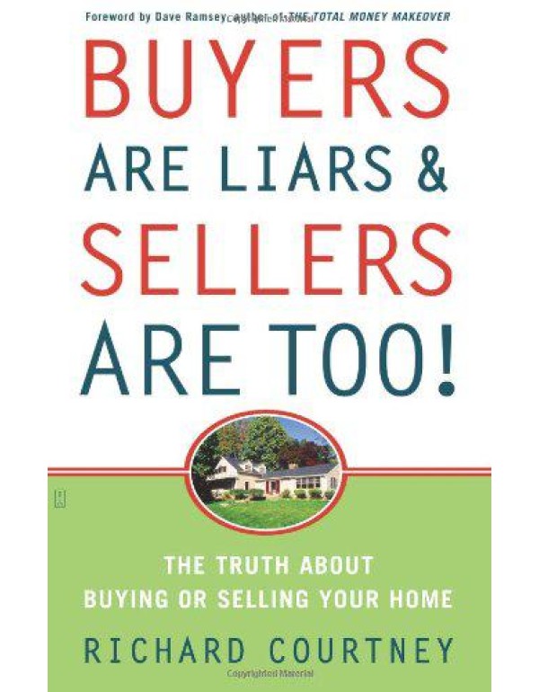 Buyers Are Liars & Sellers Are Too!: The Truth Abo...