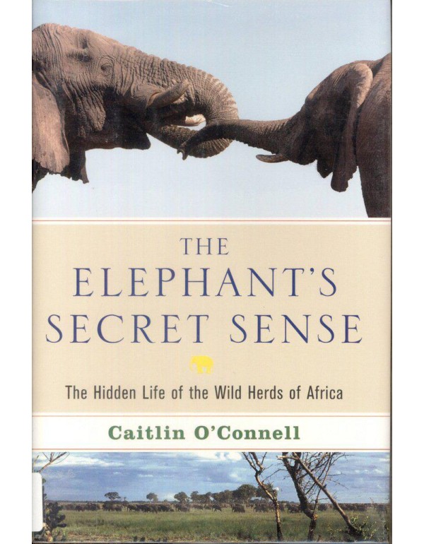 The Elephant's Secret Sense: The Hidden Life of th...