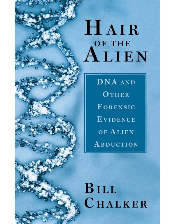 Hair of the Alien: DNA and Other Forensic Evidence...