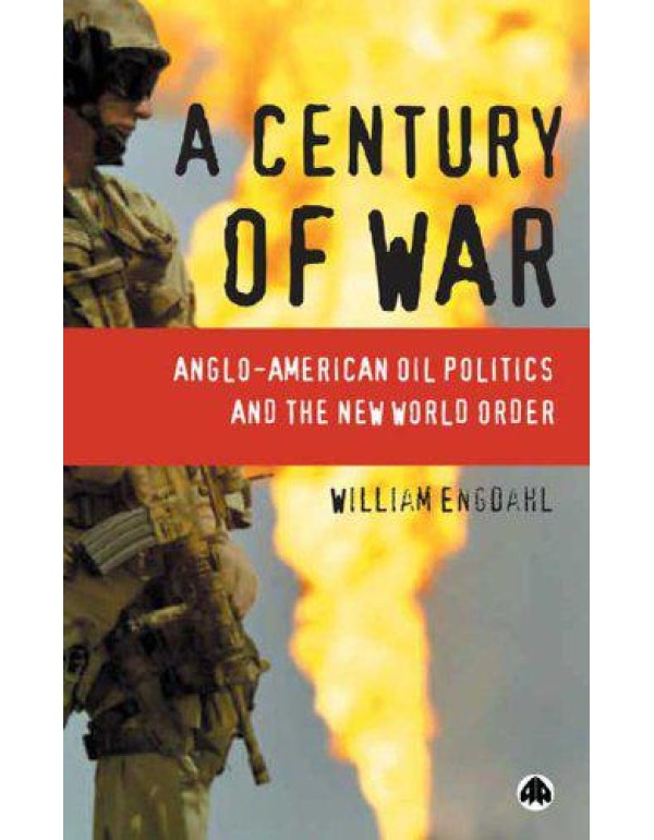 A Century of War: Anglo-American Oil Politics and ...