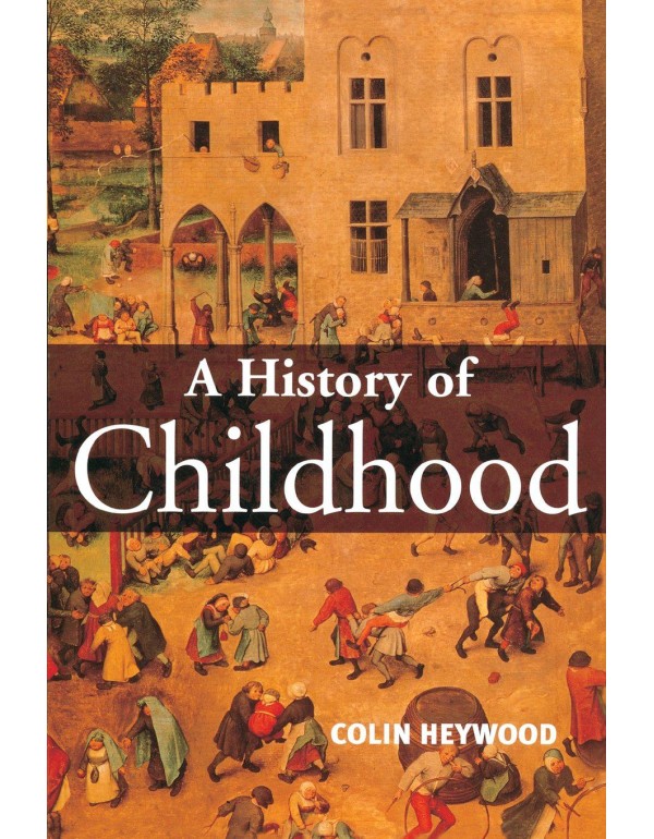 A History of Childhood: Children and Childhood in ...