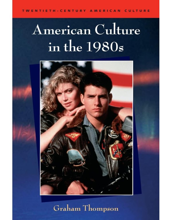 American Culture in the 1980s (Twentieth-Century A...