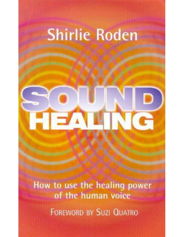 Sound Healing: How to Use the Healing Power of the...