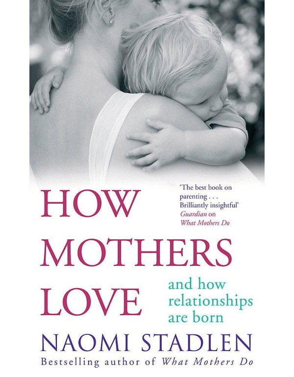 How Mothers Love: And How Relationships Are Born