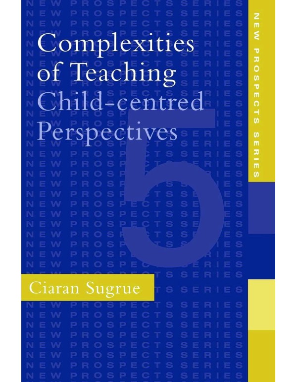 Complexities of Teaching: Child-Centred Perspectiv...