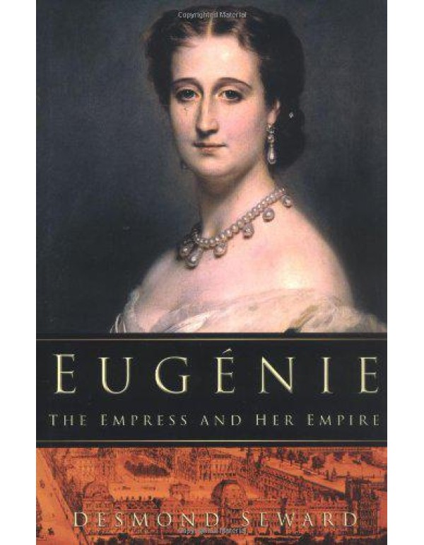 Eugenie: The Empress and Her Empire