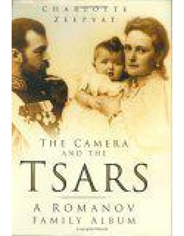 The Camera and the Tsars: A Romanov Family Album