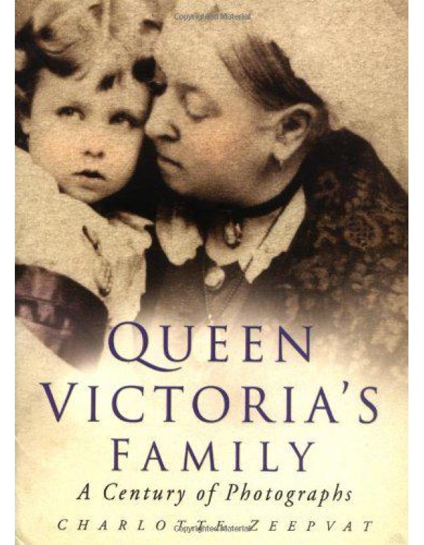 Queen Victoria's Family: A Century of Photographs ...