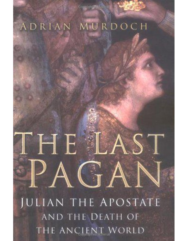 The Last Pagan: Julian the Apostate and the Death ...