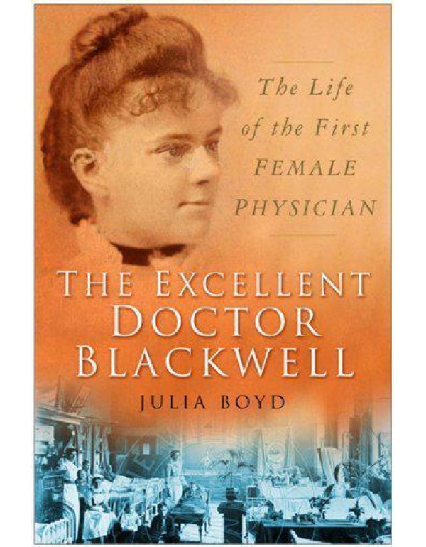 The Excellent Doctor Blackwell: The Life of the Fi...