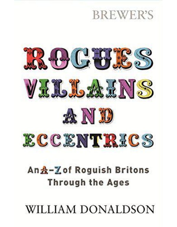 Brewer's Rogues, Villains and Eccentrics: An A-Z o...