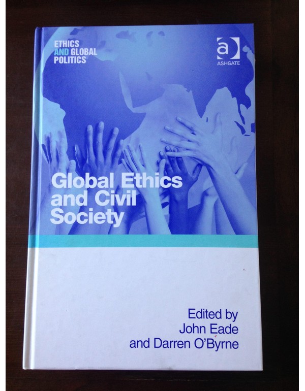 Global Ethics and Civil Society (Ethics and Global...