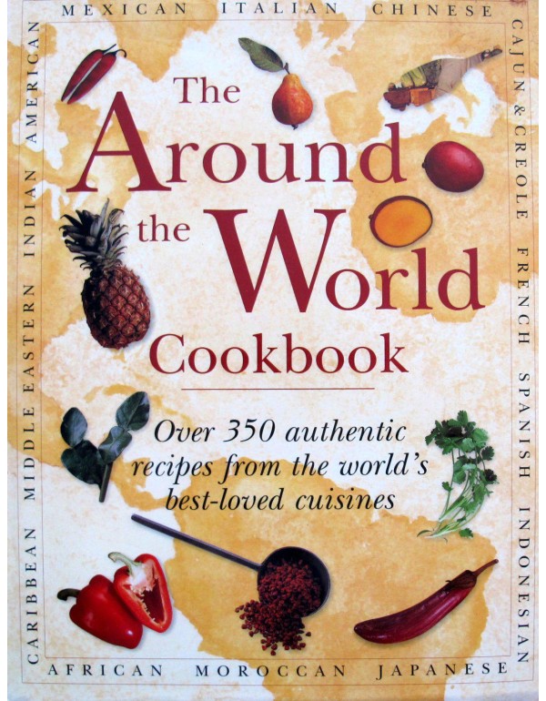 The Around the World Cookbook: Over 350 Authentic ...