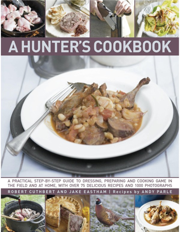 A Hunter's Cookbook: A Practical Step-By-Step Guid...