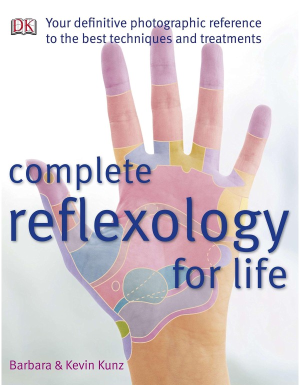 Complete Reflexology for Life: Your Definitive Pho...