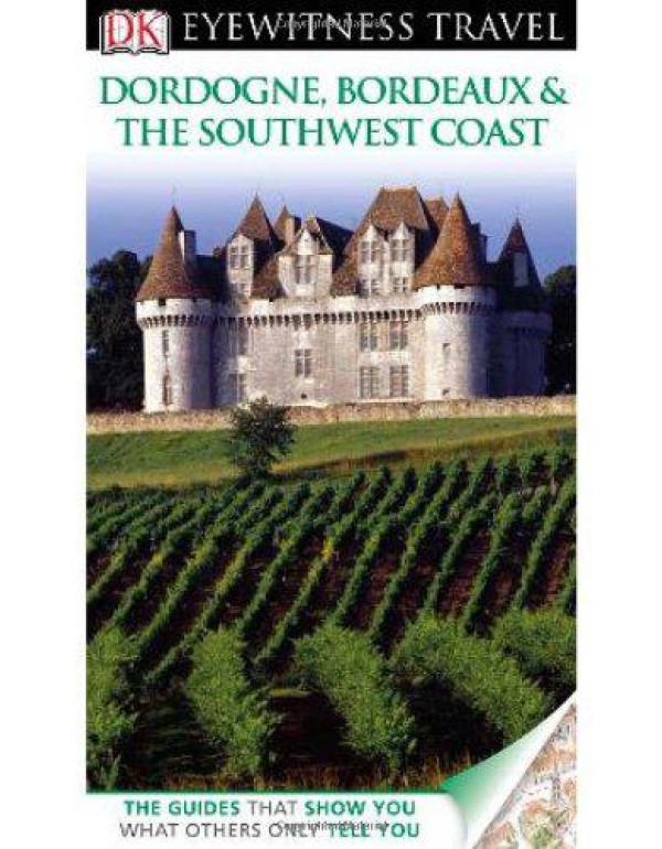 DK Eyewitness Travel Guide: Dordogne, Bordeaux & t...