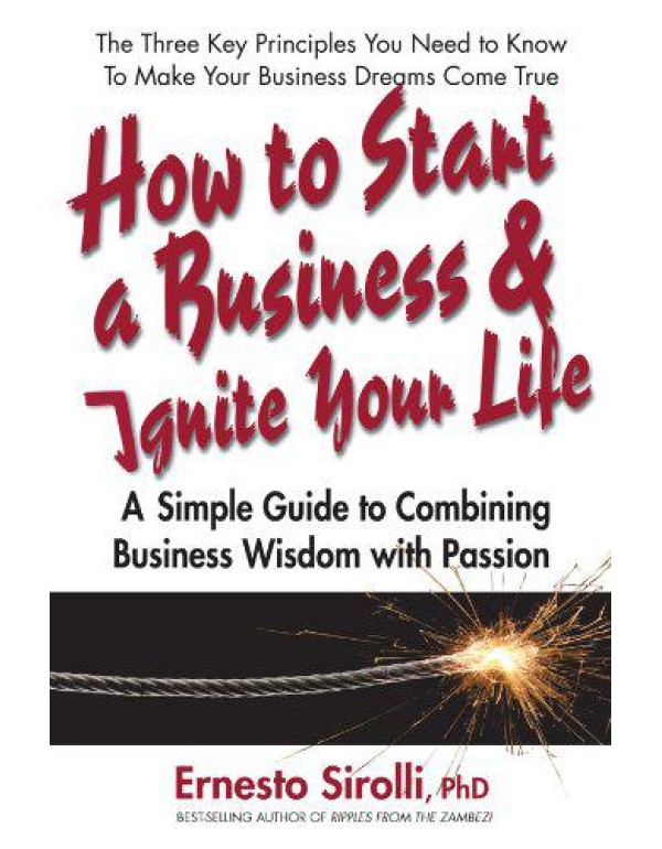 How to Start a Business & Ignite Your Life: A Simp...