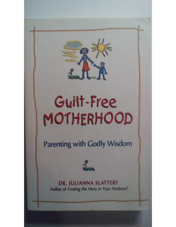 Guilt-Free Motherhood: Parenting With Godly Wisdom