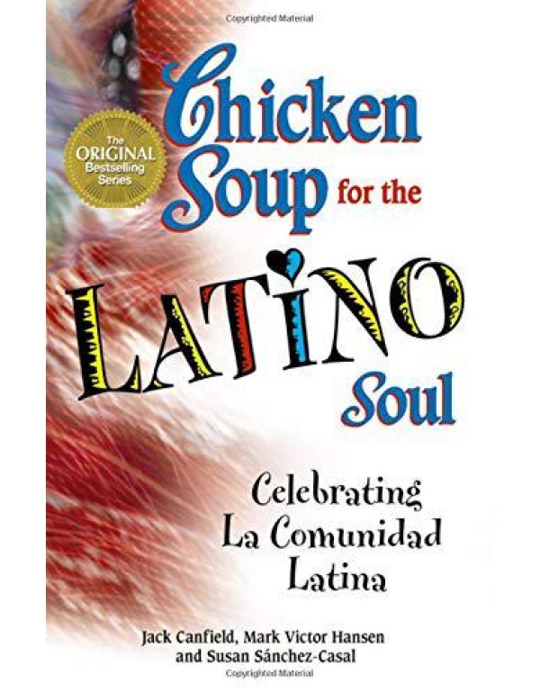 Chicken Soup for the Latino Soul: Celebrating La C...