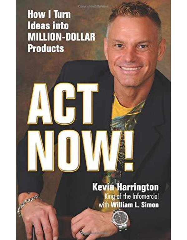 Act Now!: How I Turn Ideas into Million-Dollar Pro...