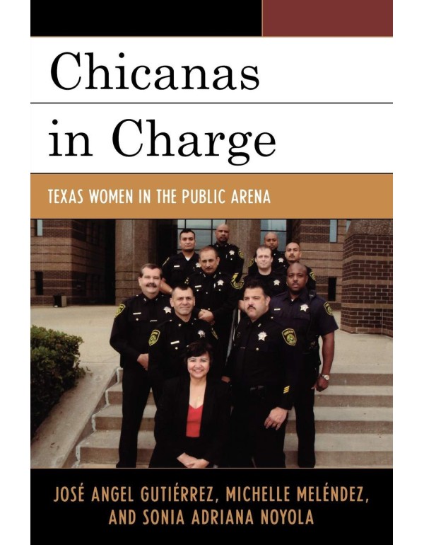 Chicanas in Charge: Texas Women in the Public Aren...